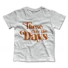 Rivet Apparel These Are The Days Vintage Tee Graphic Tees